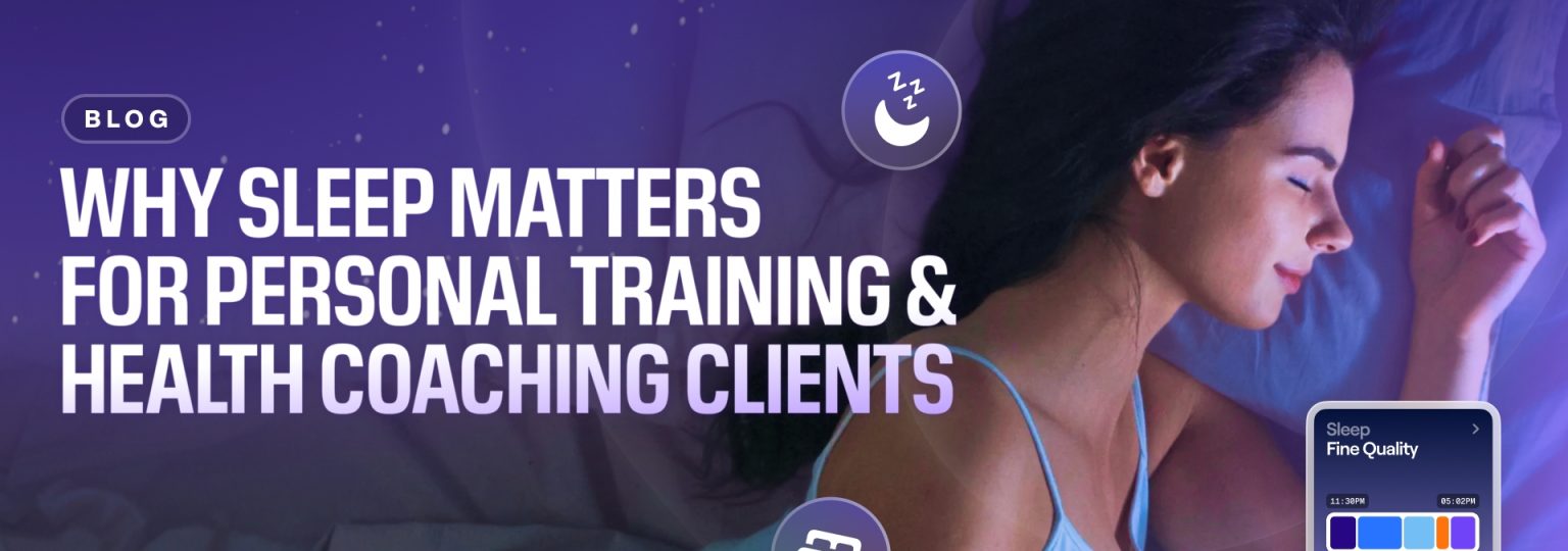 Why Sleep Matters for Personal Training and Health Coaching Clients